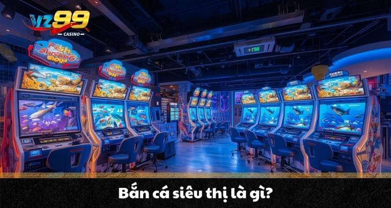 Bắn cá siêu thị - Khám phá không gian giải trí hiện đại 5 Bắn cá siêu thị là gì?