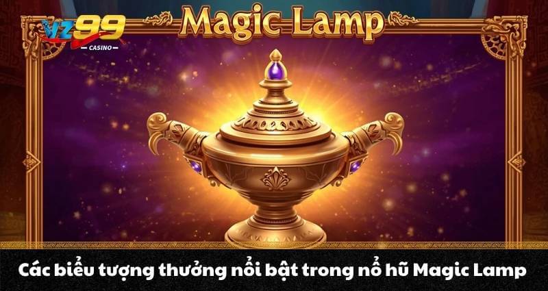 Nổ hũ Magic Lamp – Chinh phục Jackpot cực khủng cùng Aladdin 8 Các biểu tượng thưởng nổi bật trong nổ hũ Magic Lamp
