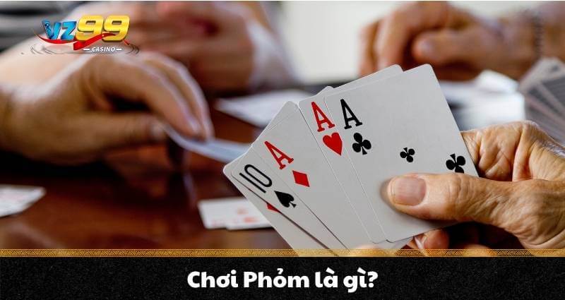 Phỏm trực tuyến - Mách bạn chơi phỏm như một cao thủ từ A-Z 5 Chơi Phỏm là gì?