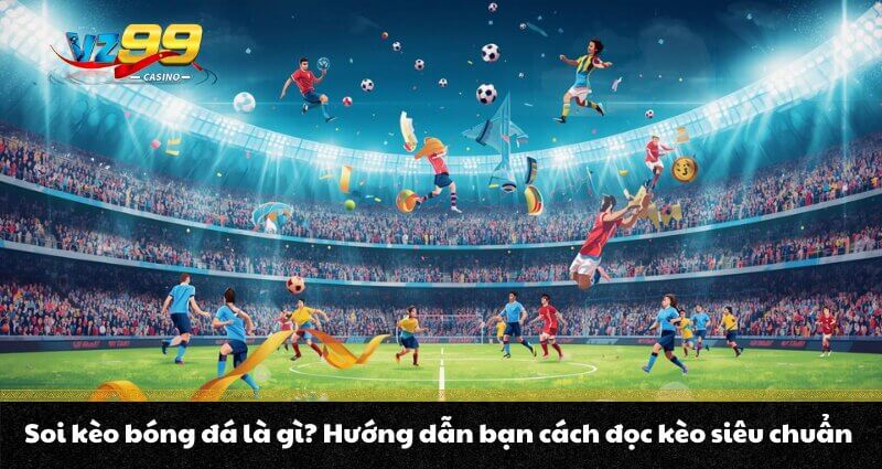 Soi kèo bóng đá là gì? Hướng dẫn bạn cách đọc kèo siêu chuẩn 4 Soi kèo bóng đá là gì? Hướng dẫn bạn cách đọc kèo siêu chuẩn