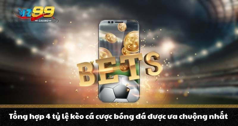 Cá cược bóng đá là gì? Top kèo cược ưu chuộng nhất năm 2026 7 Tổng hợp 4 tỷ lệ kèo cá cược bóng đá được ưa chuộng nhất